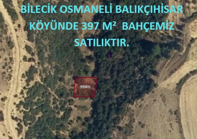 BİLECİK OSMANELİ BALIKÇIHİSAR KÖYÜNDE 397 M²  BAHÇEMİZ SATILIKTIR. - BİLECİK OSMANELİ fotoğraf 3